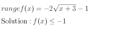 The range of f(x)=-2sqrt(x+3)-1 is f(x)<=-1